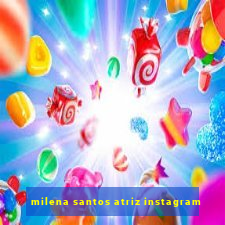 milena santos atriz instagram